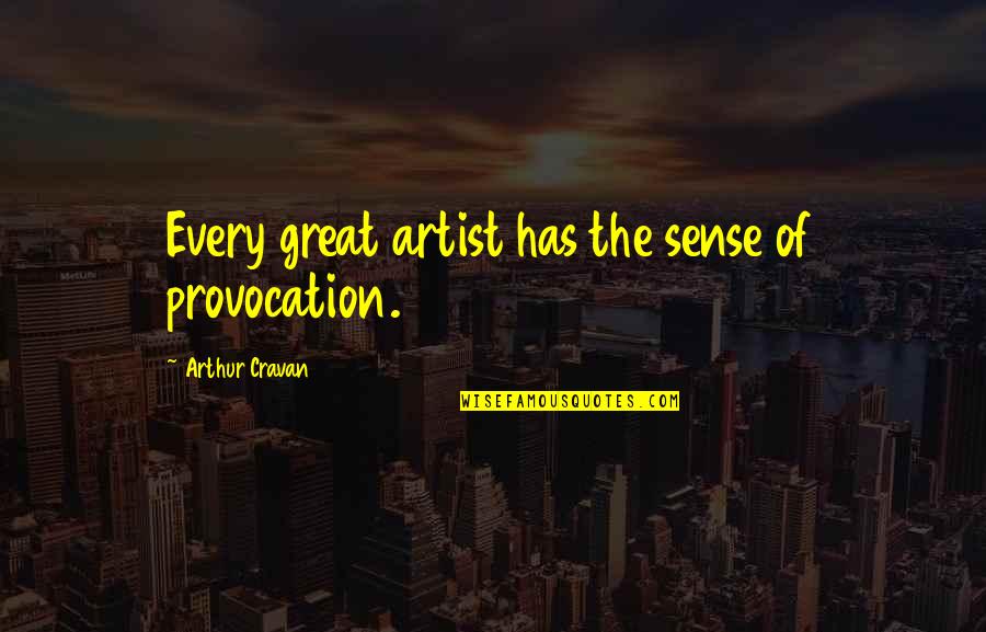 Oduwa And Davita Quotes By Arthur Cravan: Every great artist has the sense of provocation. Oduwa And Davita Quotes By Arthur Cravan: Every great artist has the sense of provocation.