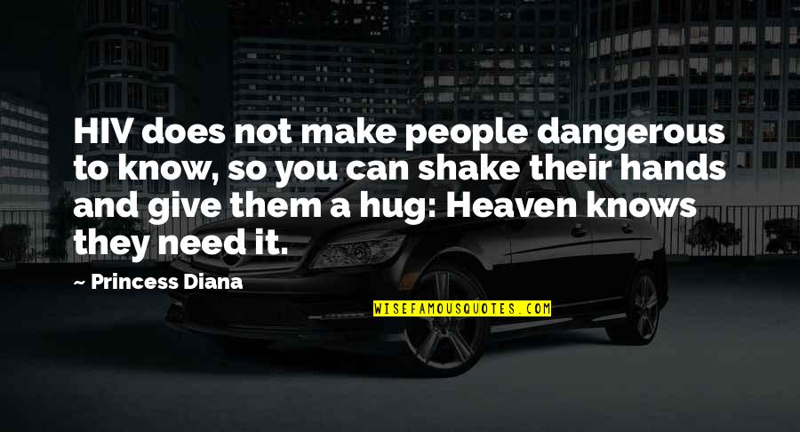 Oduyebo Quotes By Princess Diana: HIV does not make people dangerous to know, Oduyebo Quotes By Princess Diana: HIV does not make people dangerous to know,