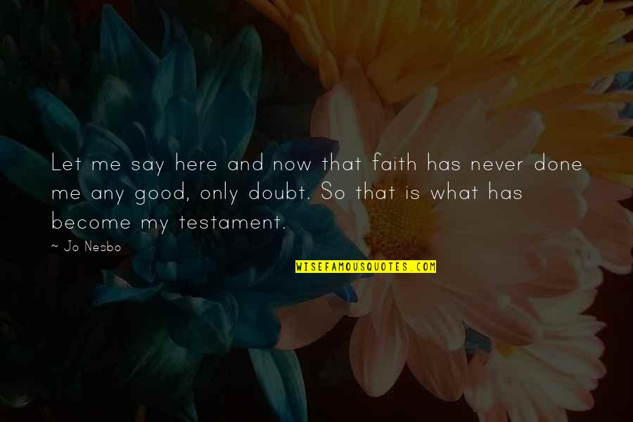 Oduzeta Quotes By Jo Nesbo: Let me say here and now that faith