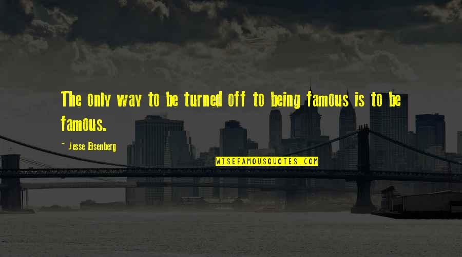 Odvaha Cit Ty Quotes By Jesse Eisenberg: The only way to be turned off to
