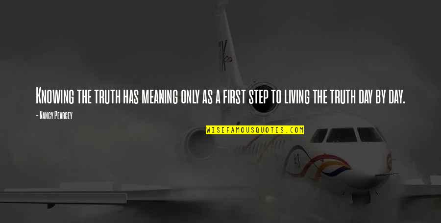 Odvaha Cit Ty Quotes By Nancy Pearcey: Knowing the truth has meaning only as a