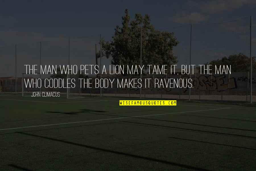 Odvaha Sn T Quotes By John Climacus: The man who pets a lion may tame Odvaha Sn T Quotes By John Climacus: The man who pets a lion may tame