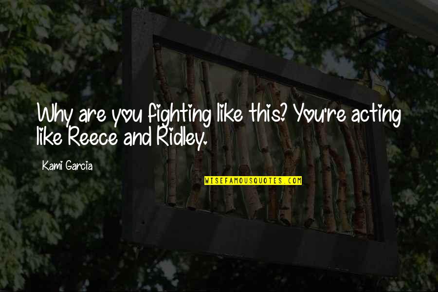 Odvaha Sn T Quotes By Kami Garcia: Why are you fighting like this? You're acting