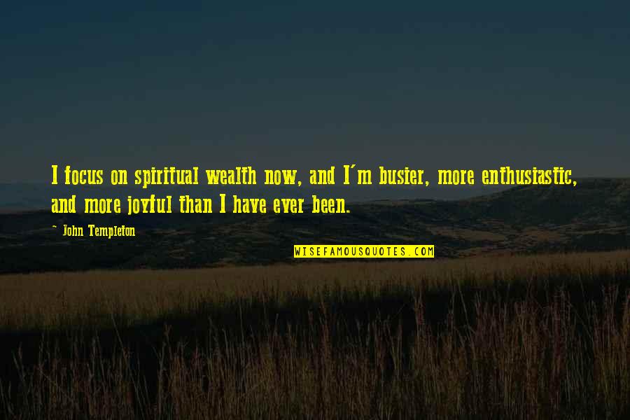 Odvetravane Quotes By John Templeton: I focus on spiritual wealth now, and I'm Odvetravane Quotes By John Templeton: I focus on spiritual wealth now, and I'm
