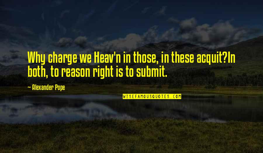 Odvojeno I Sastavljeno Quotes By Alexander Pope: Why charge we Heav'n in those, in these Odvojeno I Sastavljeno Quotes By Alexander Pope: Why charge we Heav'n in those, in these