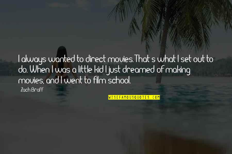 Odvojeno I Sastavljeno Quotes By Zach Braff: I always wanted to direct movies. That's what Odvojeno I Sastavljeno Quotes By Zach Braff: I always wanted to direct movies. That's what