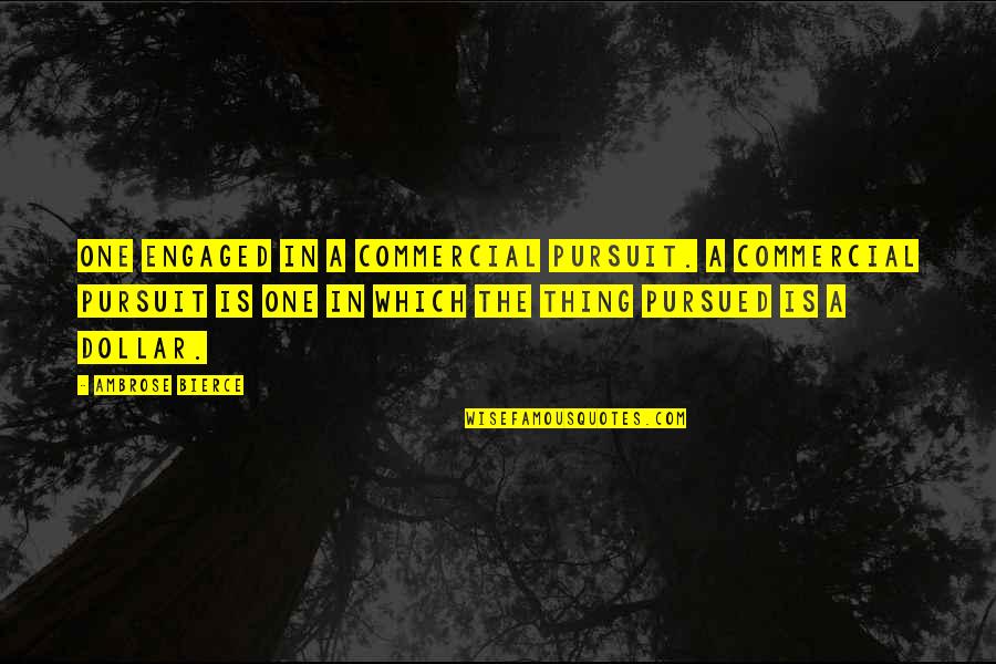Odvratni Zubi Quotes By Ambrose Bierce: One engaged in a commercial pursuit. A commercial Odvratni Zubi Quotes By Ambrose Bierce: One engaged in a commercial pursuit. A commercial