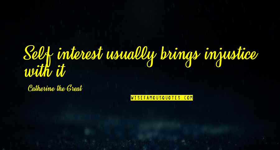 Odwaga Quotes By Catherine The Great: Self-interest usually brings injustice with it.
