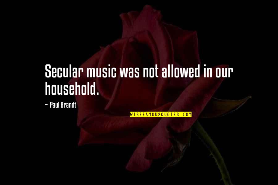 Odwaynews Quotes By Paul Brandt: Secular music was not allowed in our household.