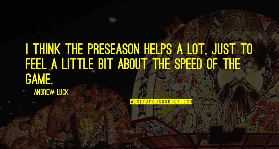 Odysseus And Penelope Quotes By Andrew Luck: I think the preseason helps a lot, just