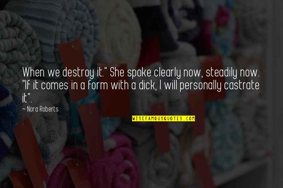 Odysseus And Penelope Quotes By Nora Roberts: When we destroy it." She spoke clearly now, Odysseus And Penelope Quotes By Nora Roberts: When we destroy it." She spoke clearly now,