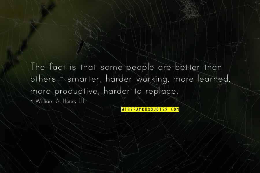 Odysseus And Penelope Quotes By William A. Henry III: The fact is that some people are better Odysseus And Penelope Quotes By William A. Henry III: The fact is that some people are better