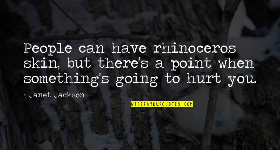 Odysseus And Scylla Quotes By Janet Jackson: People can have rhinoceros skin, but there's a