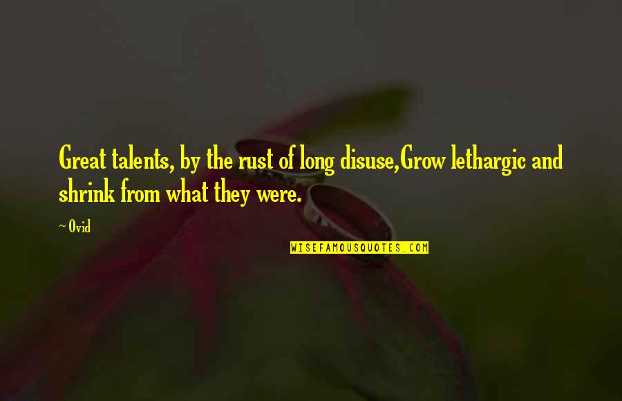 Odysseus Bag Of Winds Quote Quotes By Ovid: Great talents, by the rust of long disuse,Grow