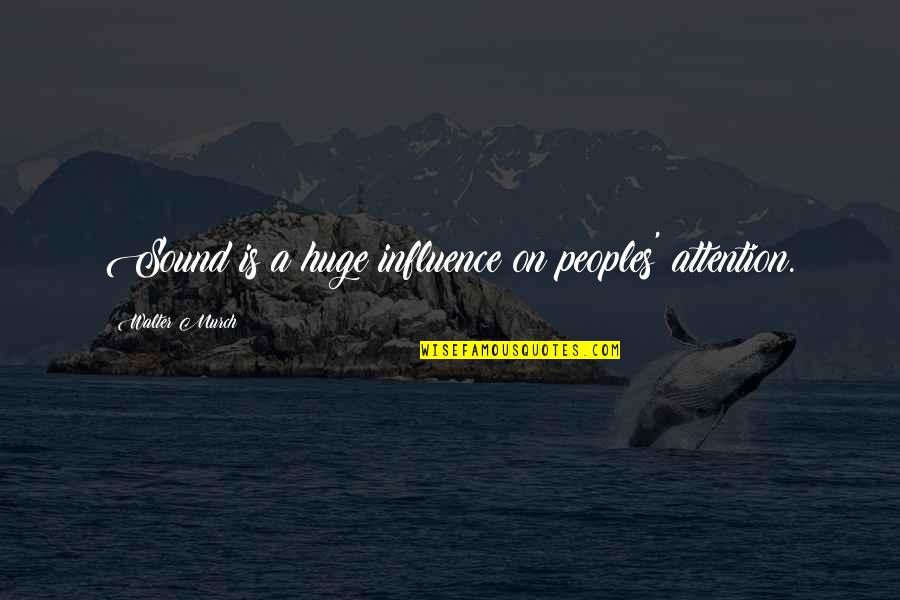 Odysseus Being A Good Leader Quotes By Walter Murch: Sound is a huge influence on peoples' attention.