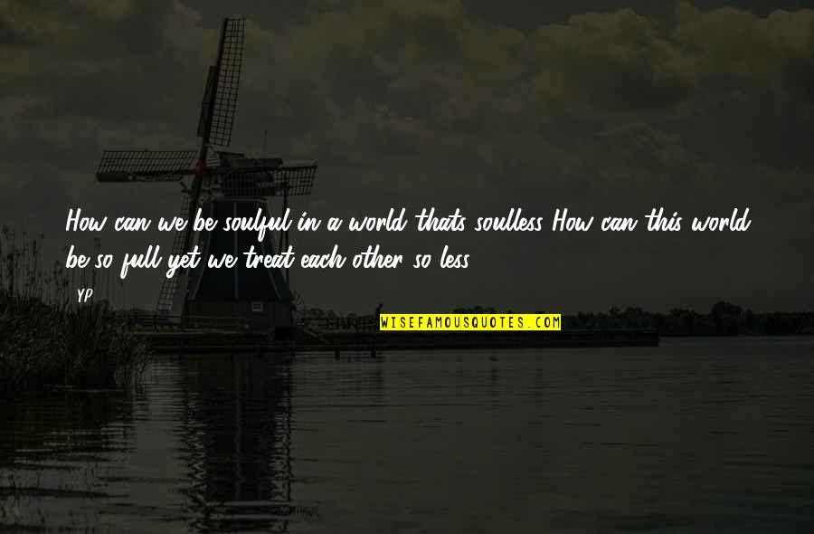 Odysseus Being Cunning Quotes By YP: How can we be soulful in a world