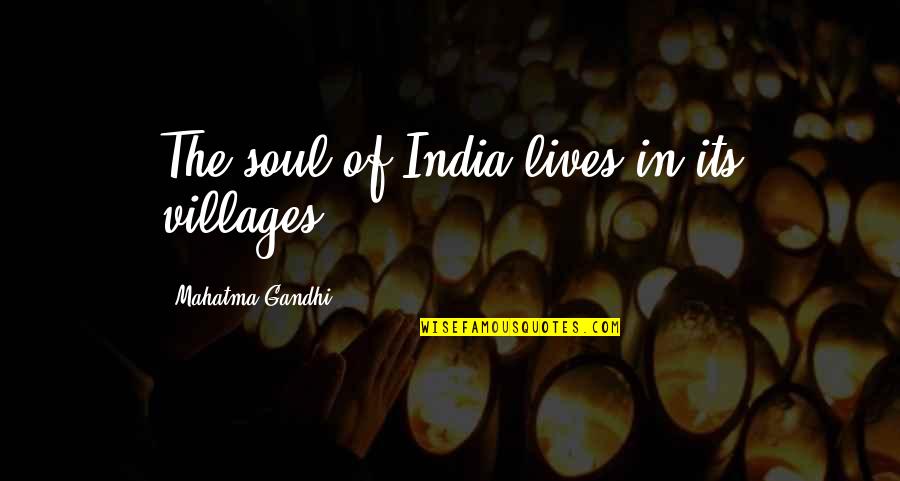 Odysseus Being Loyal Quotes By Mahatma Gandhi: The soul of India lives in its villages. Odysseus Being Loyal Quotes By Mahatma Gandhi: The soul of India lives in its villages.