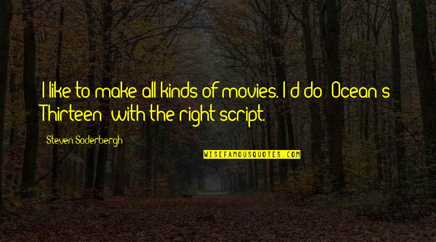 Odysseus Being Selfish Quotes By Steven Soderbergh: I like to make all kinds of movies. Odysseus Being Selfish Quotes By Steven Soderbergh: I like to make all kinds of movies.
