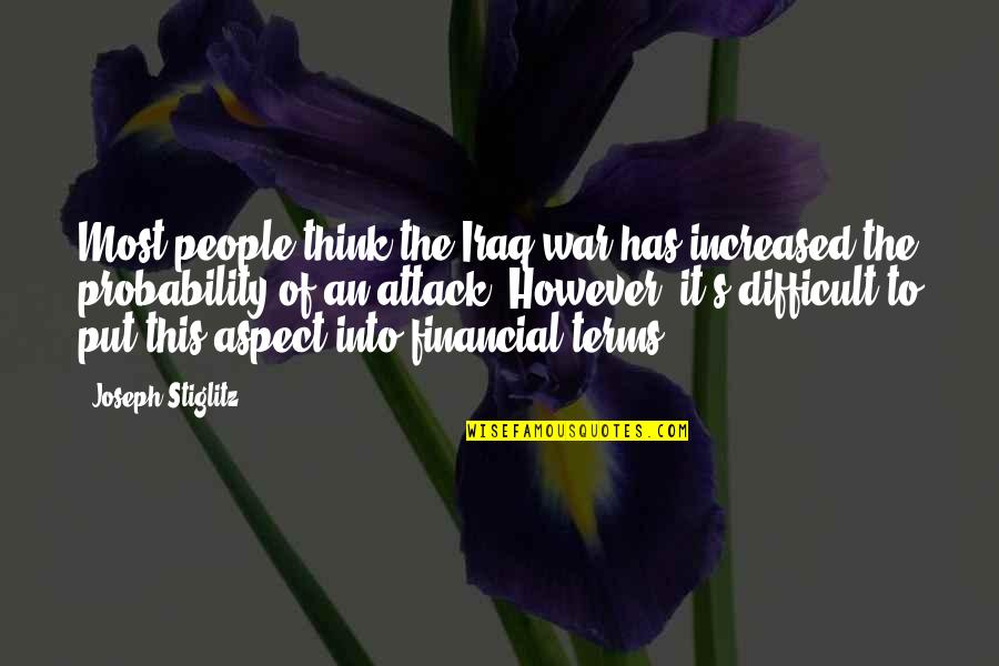 Odysseus Boastful Quotes By Joseph Stiglitz: Most people think the Iraq war has increased