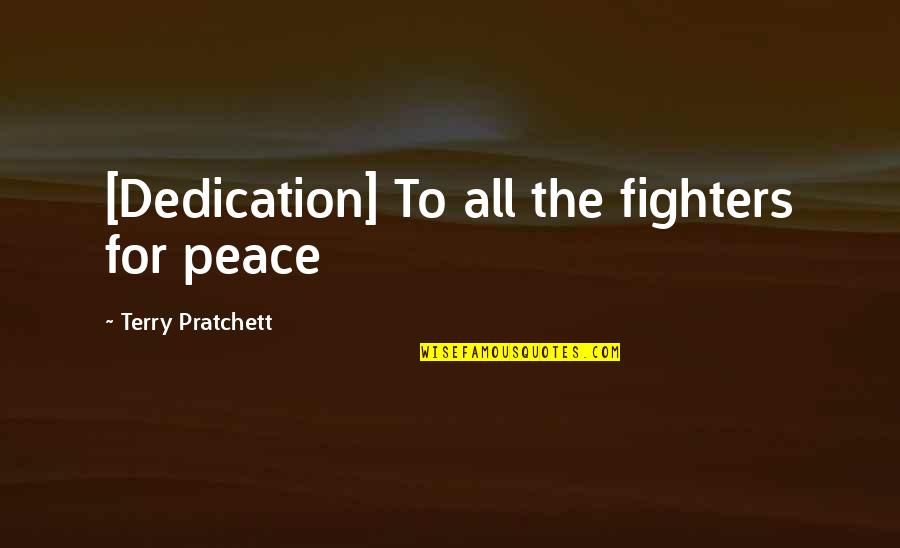 Odysseus Boasting Quotes By Terry Pratchett: [Dedication] To all the fighters for peace