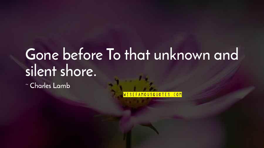 Odysseus Book 10 Quotes By Charles Lamb: Gone before To that unknown and silent shore. Odysseus Book 10 Quotes By Charles Lamb: Gone before To that unknown and silent shore.