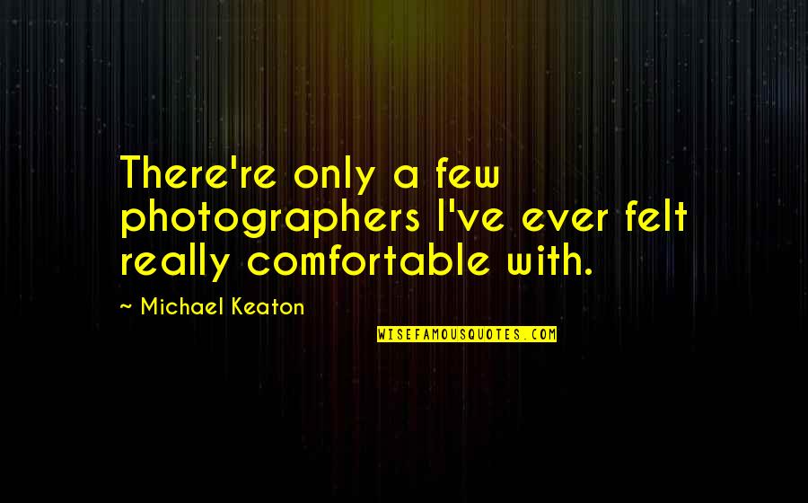 Odysseus Lotus Eaters Quotes By Michael Keaton: There're only a few photographers I've ever felt