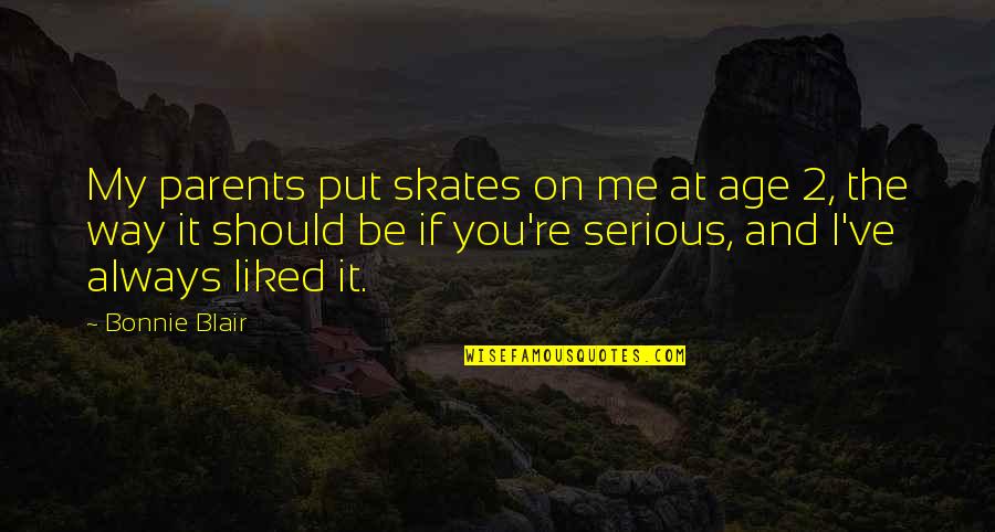 Odysseus Plan To Kill The Suitors Quotes By Bonnie Blair: My parents put skates on me at age Odysseus Plan To Kill The Suitors Quotes By Bonnie Blair: My parents put skates on me at age