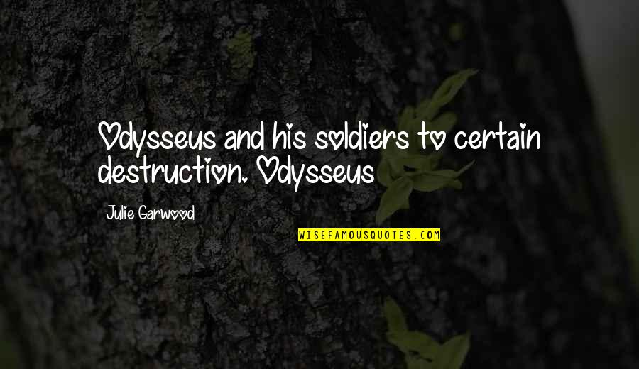 Odysseus Quotes By Julie Garwood: Odysseus and his soldiers to certain destruction. Odysseus