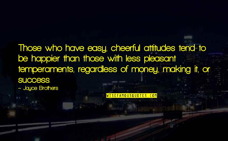 Odysseus Unheroic Quotes By Joyce Brothers: Those who have easy, cheerful attitudes tend to Odysseus Unheroic Quotes By Joyce Brothers: Those who have easy, cheerful attitudes tend to
