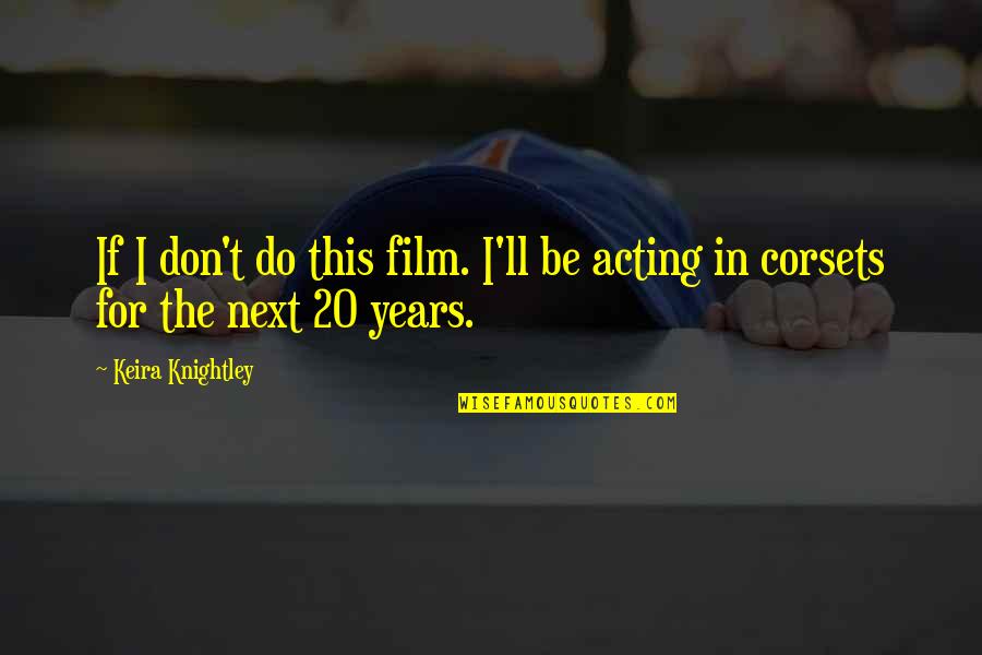 Odysseus Unheroic Quotes By Keira Knightley: If I don't do this film. I'll be