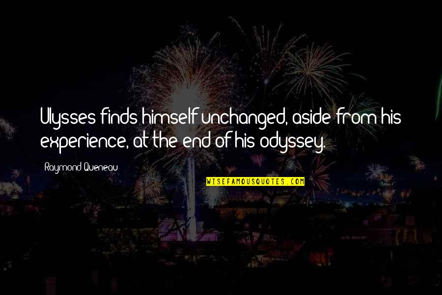 Odyssey Best Quotes By Raymond Queneau: Ulysses finds himself unchanged, aside from his experience,