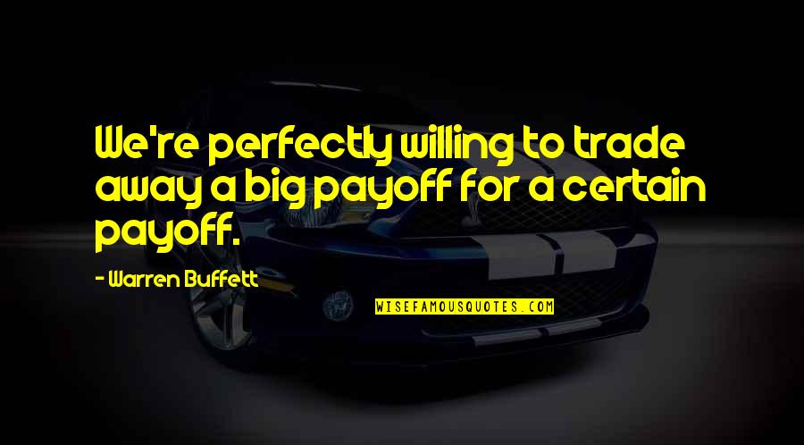Odyssey Book Summary Quotes By Warren Buffett: We're perfectly willing to trade away a big