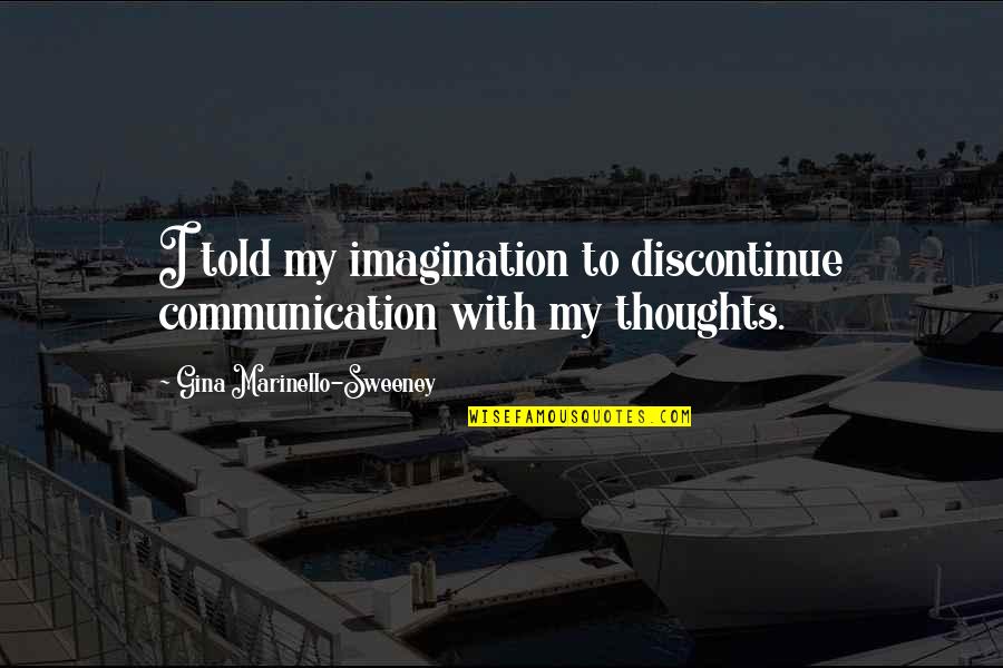 Odyssey Chapter 23 Quotes By Gina Marinello-Sweeney: I told my imagination to discontinue communication with