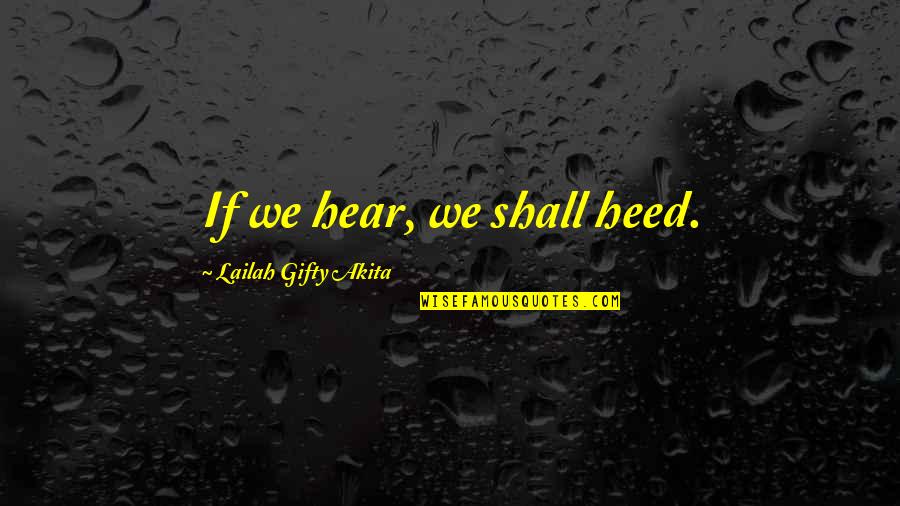 Odyssey Cyclops Quotes By Lailah Gifty Akita: If we hear, we shall heed. Odyssey Cyclops Quotes By Lailah Gifty Akita: If we hear, we shall heed.