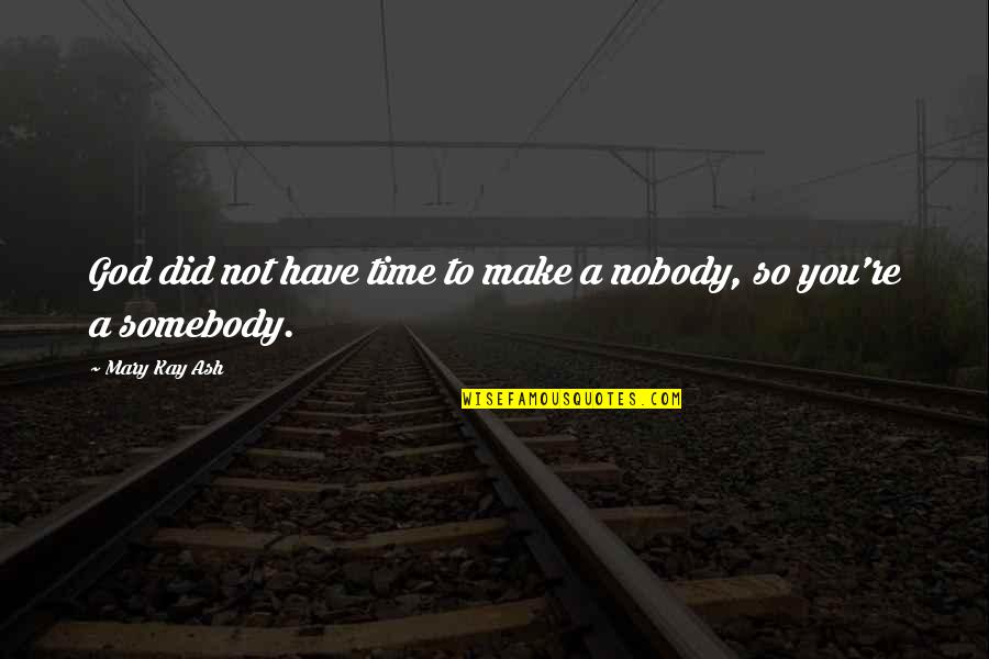 Odyssey Irony Quotes By Mary Kay Ash: God did not have time to make a