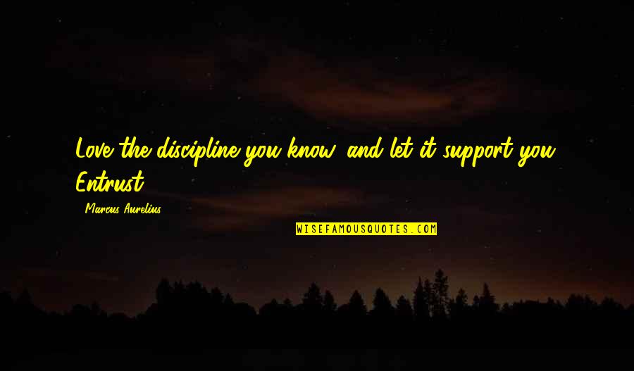 Odyssey Kalypso Quotes By Marcus Aurelius: Love the discipline you know, and let it