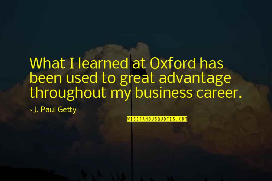Odyssey Movie 1997 Quotes By J. Paul Getty: What I learned at Oxford has been used Odyssey Movie 1997 Quotes By J. Paul Getty: What I learned at Oxford has been used