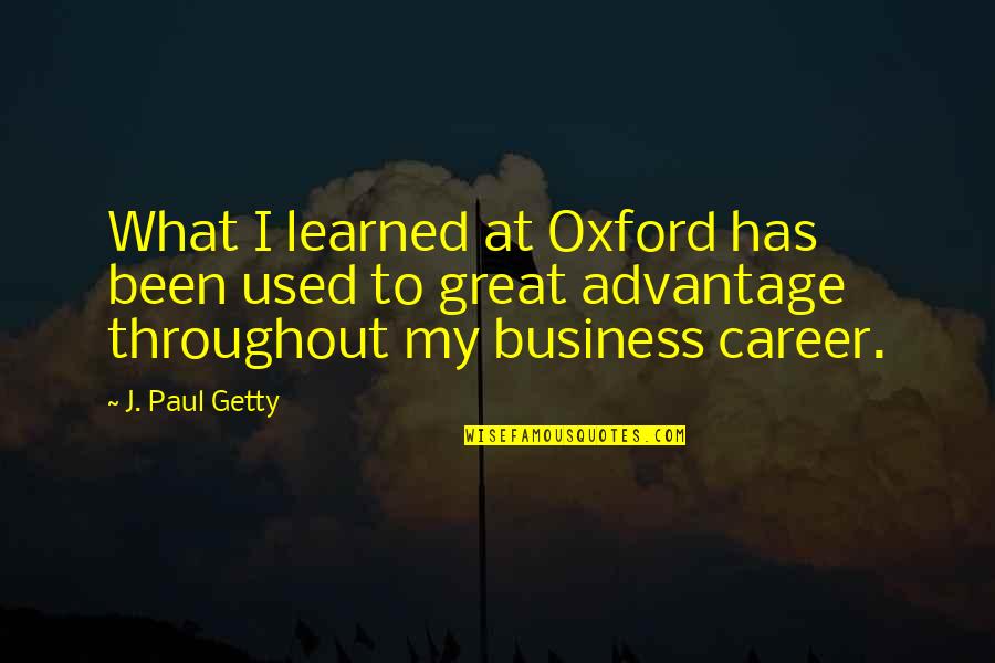 Odyssey Movie 1997 Quotes By J. Paul Getty: What I learned at Oxford has been used