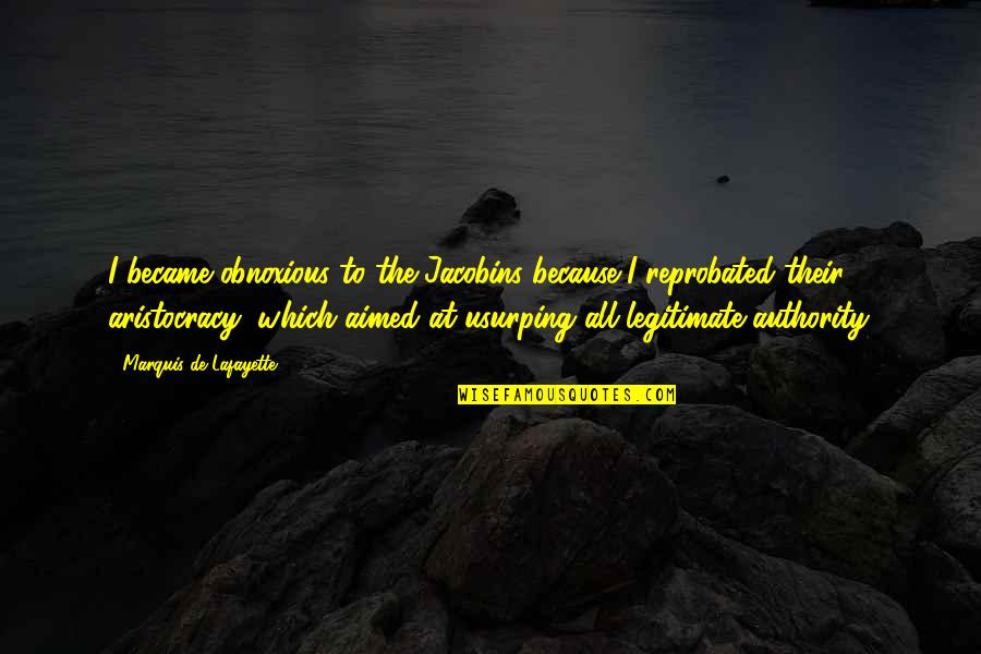 Odyssey Odysseus Being A Hero Quotes By Marquis De Lafayette: I became obnoxious to the Jacobins because I Odyssey Odysseus Being A Hero Quotes By Marquis De Lafayette: I became obnoxious to the Jacobins because I