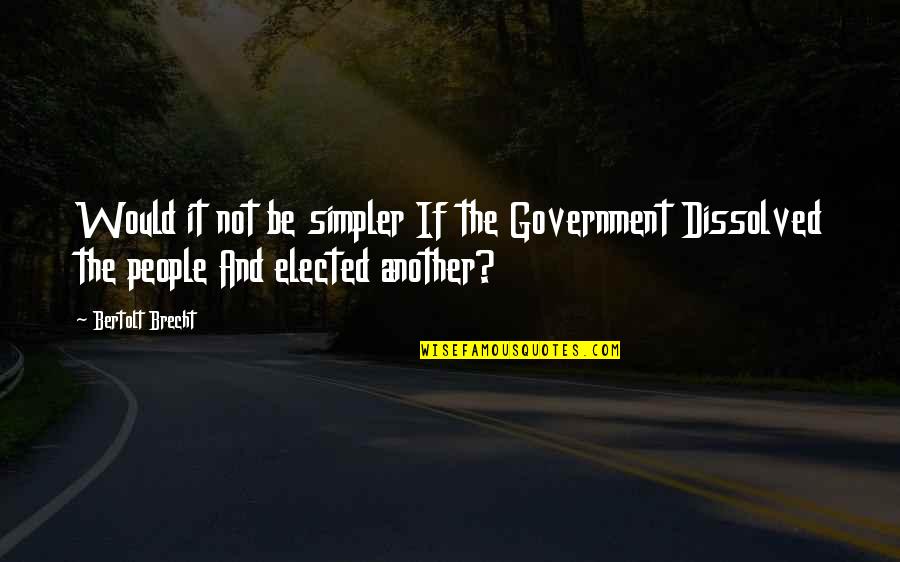 Odyssey The Cyclops Quotes By Bertolt Brecht: Would it not be simpler If the Government Odyssey The Cyclops Quotes By Bertolt Brecht: Would it not be simpler If the Government