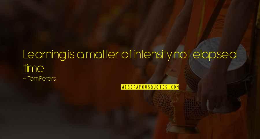 Odyssey The Cyclops Quotes By Tom Peters: Learning is a matter of intensity not elapsed Odyssey The Cyclops Quotes By Tom Peters: Learning is a matter of intensity not elapsed