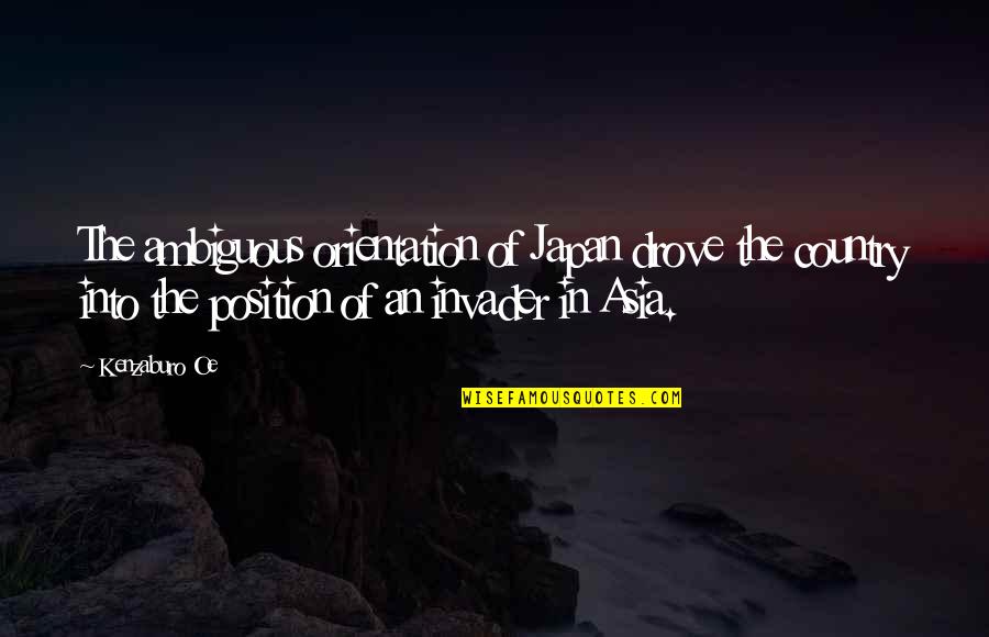 Oe Kenzaburo Quotes By Kenzaburo Oe: The ambiguous orientation of Japan drove the country Oe Kenzaburo Quotes By Kenzaburo Oe: The ambiguous orientation of Japan drove the country
