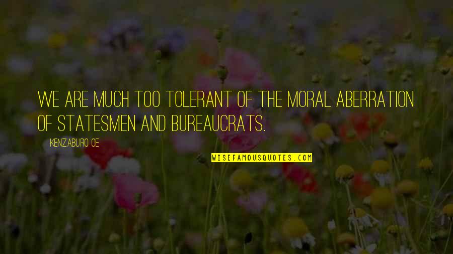 Oe Kenzaburo Quotes By Kenzaburo Oe: We are much too tolerant of the moral Oe Kenzaburo Quotes By Kenzaburo Oe: We are much too tolerant of the moral