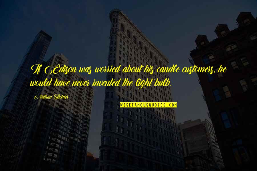 Oecd Countries Quotes By Nathan Fielder: If Edison was worried about his candle customers,