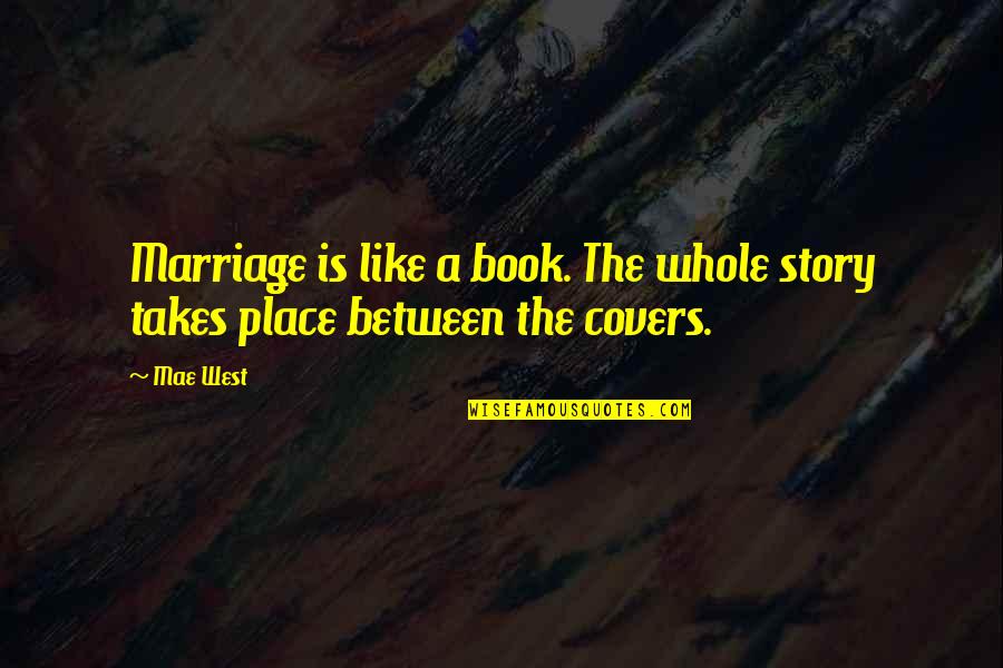 Oech Quotes By Mae West: Marriage is like a book. The whole story