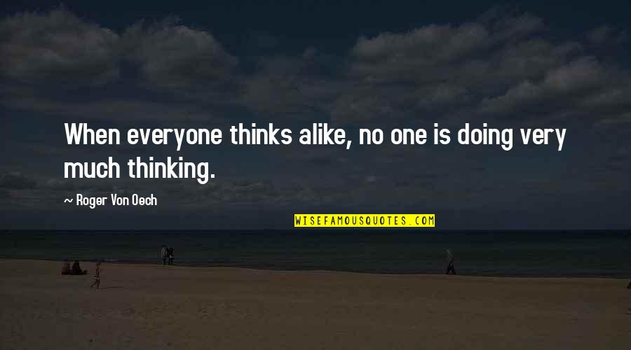 Oech Quotes By Roger Von Oech: When everyone thinks alike, no one is doing