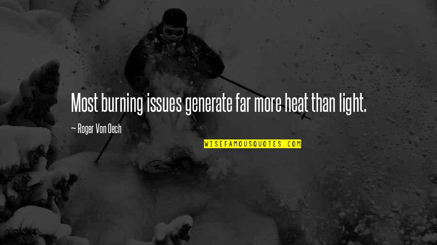 Oech Quotes By Roger Von Oech: Most burning issues generate far more heat than