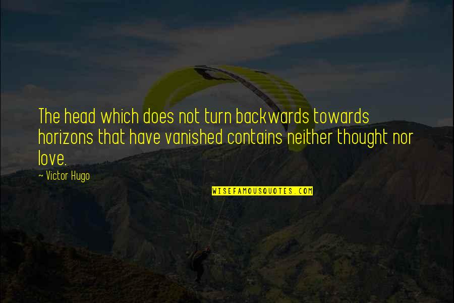 Oech Quotes By Victor Hugo: The head which does not turn backwards towards
