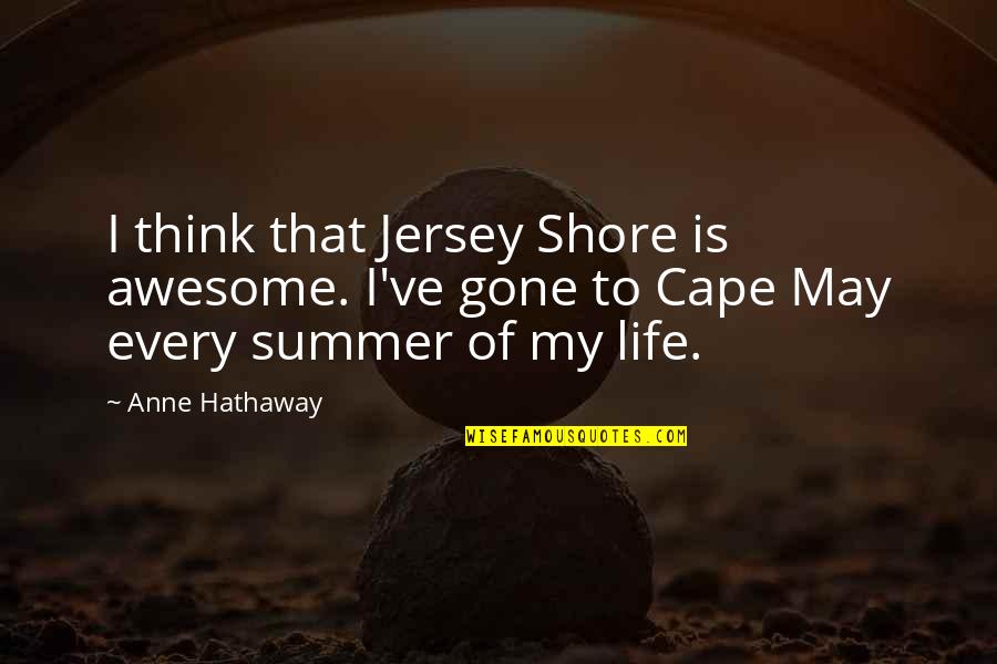 Oecology Quotes By Anne Hathaway: I think that Jersey Shore is awesome. I've