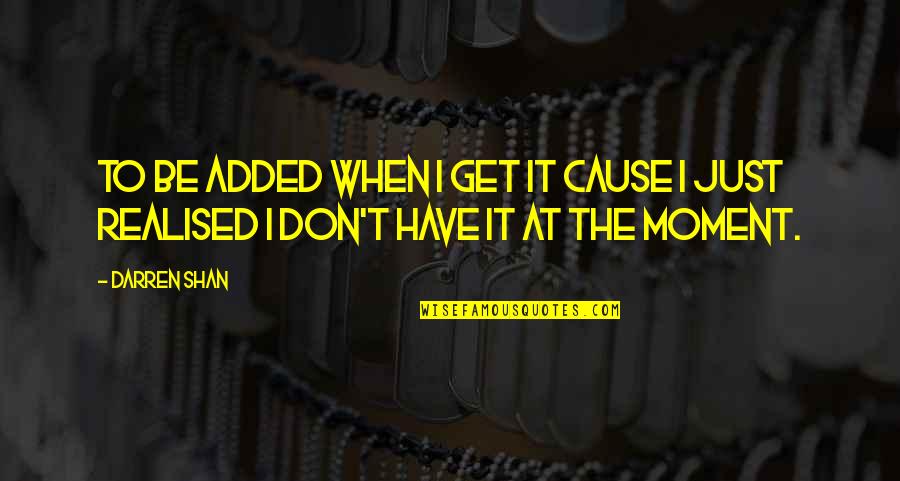 Oecumenical Quotes By Darren Shan: To be added when I get it cause